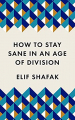 Couverture How to Stay Sane in an Age of Division Editions Profile Books 2020