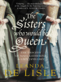 Couverture The Sisters Who Would be Queen: The Tragedy of Mary, Katherine and Lady Jane Grey Editions Harper 2009