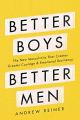 Couverture Better Boys, Better Men: The New Masculinity That Creates Greater Courage and Emotional Resiliency Editions HarperOne 2020