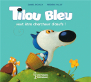 Couverture Tilou Bleu veut être chercheur d'œufs ! Editions Larousse (Jeunesse) 2019