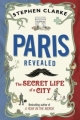 Couverture Paris Revealed: The Secret Life of a City Editions Bantam Books 2011