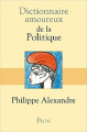 Couverture Dictionnaire amoureux de la Politique Editions Plon (Dictionnaire amoureux) 2011