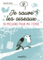 Couverture Je sauve les oiseaux : 10 missions pour ma Terre Editions Rustica (Rusti'kid) 2020