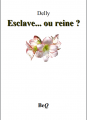 Couverture Esclave ou reine ? Editions Bibliothèque Electronique du Québec 2015