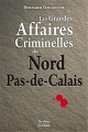 Couverture Les Grandes Affaires Criminelles du Nord Pas-De-Calais Editions de Borée (Grande affaires criminelles et mystérieuses) 2015