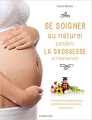 Couverture Se soigner au naturel pendant la grossesse et l'allaitement  Editions Larousse 2015