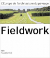 Couverture Fieldwork - L'architecture du paysage en Europe Editions Infolio 2006