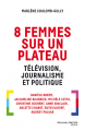 Couverture 8 Femmes sur un plateau : Télévision, journalisme et politique Editions Nouveau Monde 2016