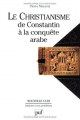 Couverture Le Christianisme de Constantin à la conquête arabe Editions Presses universitaires de France (PUF) (Nouvelle clio) 2007