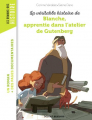Couverture La Véritable histoire de Blanche, apprentie dans l'atelier de Gutenberg Editions Bayard (Poche - Les romans images doc) 2020