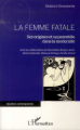 Couverture La femme fatale, ses origines et sa parentèle dans la modernité Editions L'Harmattan 2013