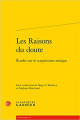 Couverture Les Raisons du doute, études sur le scepticisme antique Editions Garnier (Classiques) 2019