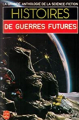 Couverture Histoires de guerres futures Editions Le Livre de Poche (La grande anthologie de la science-fiction) 1985