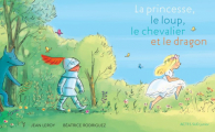 Couverture La princesse, le loup, le chevalier et le dragon  Editions Actes Sud (Junior) 2017