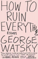 Couverture How to ruin everything : Essays  Editions Plume 2016