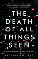 Couverture The Death of All Things Seen Editions Head Of Zeus 2016