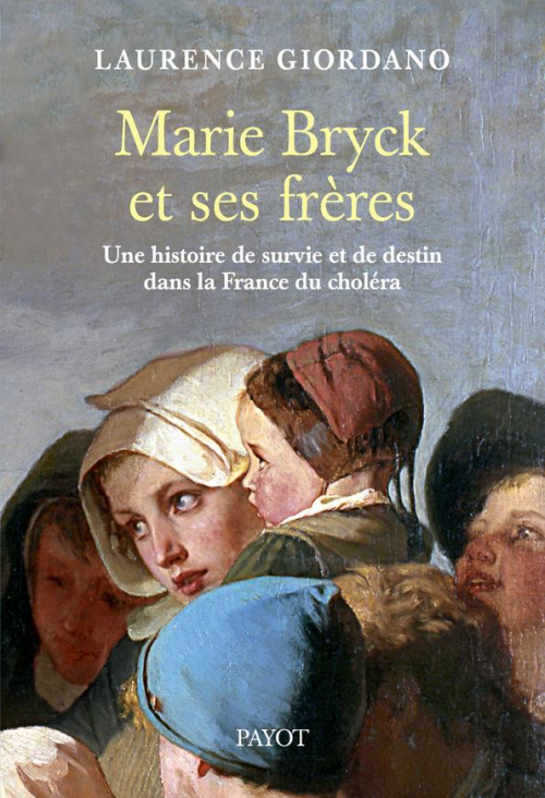 Couverture Marie Bryck et ses frères ; une histoire de survie et de destin dans la France du choléra