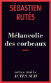 Couverture Mélancolie des corbeaux Editions Actes Sud (Actes noirs) 2011