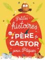 Couverture Petites histoires du père castor pour pâques Editions Flammarion (Père Castor) 2021