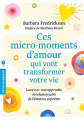 Couverture Ces micro-moments d'amour qui vont transformer votre vie Editions Marabout 2017