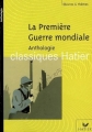 Couverture La Première guerre mondiale : Anthologie Editions Hatier (Classiques - Oeuvres & thèmes) 2006
