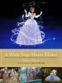 Couverture A Wish Your Heart Makes: From the Grimm Brothers' Aschenputtel to Disney's Cinderella Editions Disney 2015