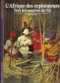 Couverture L'Afrique des explorateurs : Vers les sources du Nil Editions Gallimard  (Découvertes - Histoire) 1991