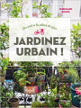 Couverture Jardinez urbain ! Du vert à la place du gris Editions Eyrolles 2017