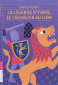 Couverture La Légende d'Yvain, le chevalier au lion  Editions Flammarion (Jeunesse) 2010