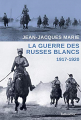 Couverture La guerre des Russes blancs : 1917-1920 Editions Tallandier 2017