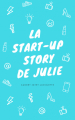 Couverture La Start-Up Story de Julie Editions Autoédité 2021