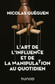 Couverture L'art de l'influence et de la manipulation au quotidien Editions Dunod (Hors Collection) 2021
