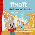 Couverture Timoté visite le château de Versailles Editions Gründ 2021