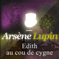 Couverture Arsène Lupin - Edith au cou de cygne Editions Compagnie du Savoir 2011