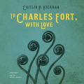 Couverture To Charles Fort, with Love Editions Blackstone Audio 2021