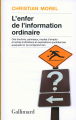 Couverture L’Enfer de l’information ordinaire Editions Gallimard  (Bibliothèque des sciences humaines) 2007