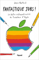 Couverture Fantastique Jobs ! : Le destin extraordinaire du fondateur Editions Fayard 2015
