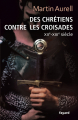 Couverture Des Chrétiens contre les croisades : XIIe-XIIIe siècle Editions Fayard 2013