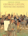 Couverture George Catlin : Peintre des Indiens Editions Archimède 2004
