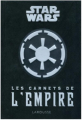 Couverture Star Wars : Les carnets de l'Empire Editions Larousse 2015