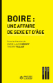 Couverture Boire : une affaire de sexe et d'âge  Editions Presses de l'École des Hautes Etudes en Santé Publique (EHESP) 2015