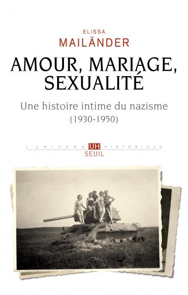 Couverture Amour, mariage, sexualité : Une histoire intime du nazisme (1930-1950)