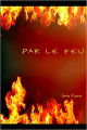 Couverture Par le Feu Editions Autoédité 2021