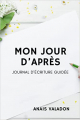 Couverture Mon jour d'après : Journal d'écriture guidée Editions Autoédité 2021