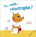 Couverture Ca... caca... catastrophe! Editions L'élan vert 2014