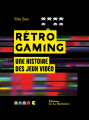 Couverture Rétro gaming : une histoire des jeux vidéo Editions de La Martinière 2020