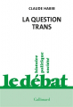 Couverture La question trans Editions Gallimard  (Le débat) 2021