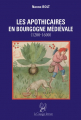 Couverture Les apothicaires en Bourgogne médiévale (1200-1600) Editions La compagnie littéraire 2021
