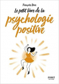 Couverture Le petit livre de la Psychologie positive Editions First 2017