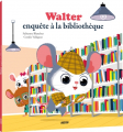 Couverture Walter enquête à la bibliothèque Editions Auzou  2018
